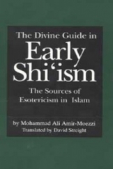 The divine guide in early shi`ism the sources of esotericism in isalm