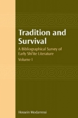 Tradition and survial a bibliographical survey of early shi`ite literature